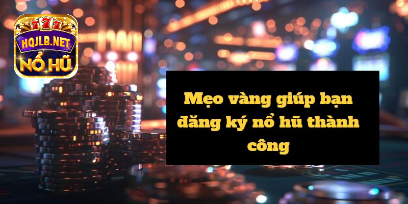 Chiến lược hiệu quả để thành công khi đăng ký nổ hũ